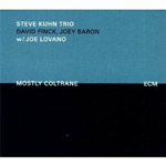 Steve Kuhn Trio w/ Joe Lovano, Mostly Coltrane (ECM). 