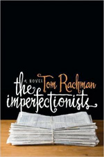 Tom Rachman's The Imperfectionsts.