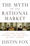 The Myth of the Rational Market: A History of Risk, Reward, and Delusion on Wall Street. By Justin Fox.