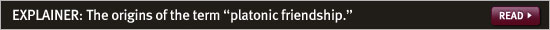 Click to go to an article on the origins of the term &quot;platonic friendship.&quot;