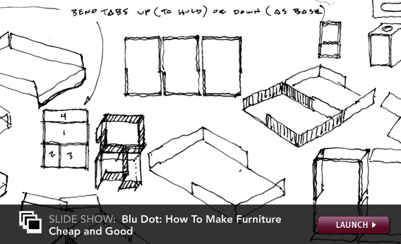Blu Dot: How To Make Furniture Cheap and Good. Click image to launch.