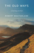 &quot;The Old Ways: A Journey on Foot&quot; by Robert Macfarlane.