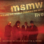 Medeski, Scofield, Martin &amp; Wood: In Case the World Changes Its Mind (Indirecto).